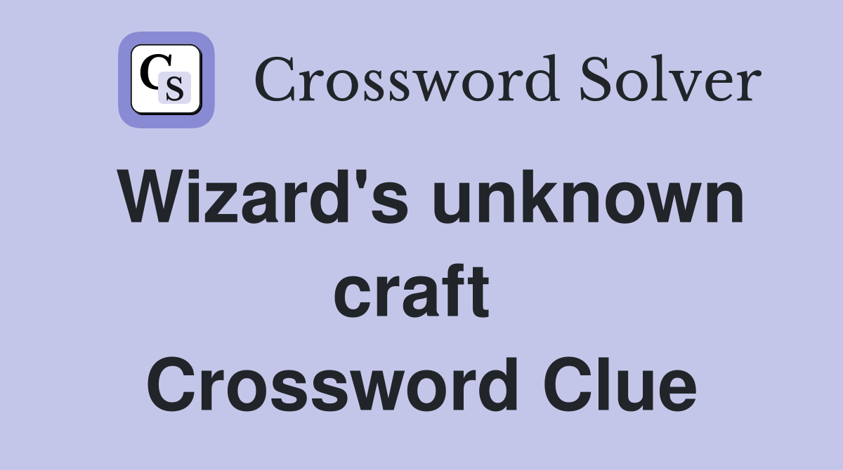 Wizard's unknown craft  Crossword Clue