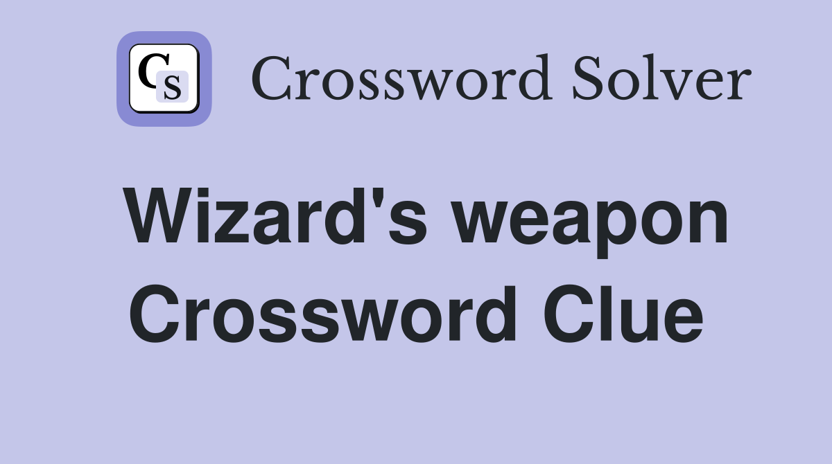 Wizard's weapon Crossword Clue