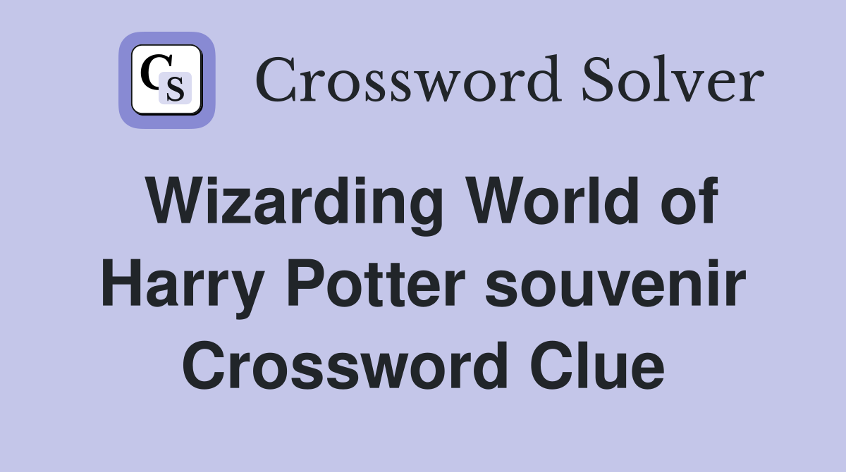 Wizarding World of Harry Potter souvenir Crossword Clue