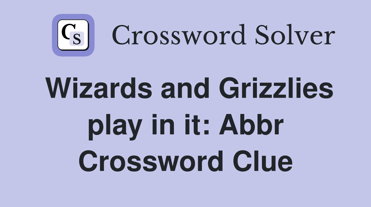 Wizards and Grizzlies play in it: Abbr Crossword Clue