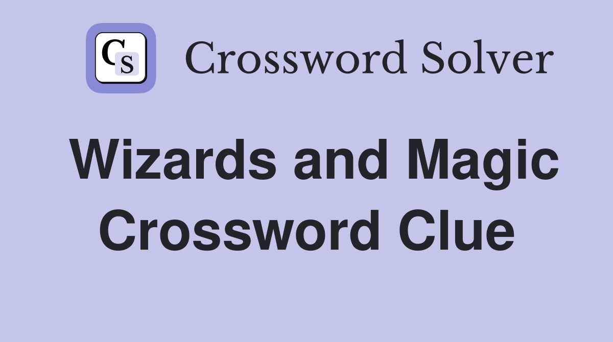 Wizards and Magic Crossword Clue