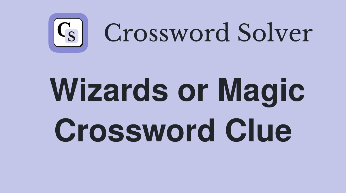 Wizards or Magic Crossword Clue