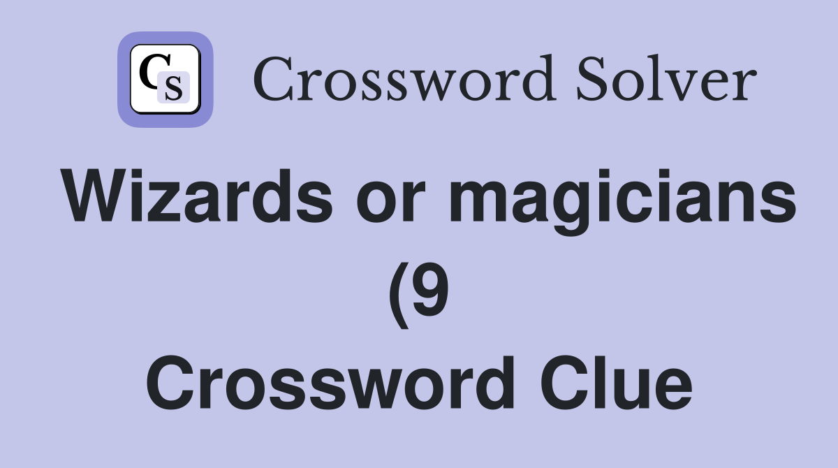 Wizards or magicians (9) Crossword Clue Answers Crossword Solver Wizards or magicians (9) Crossword Clue Answers Crossword Solver