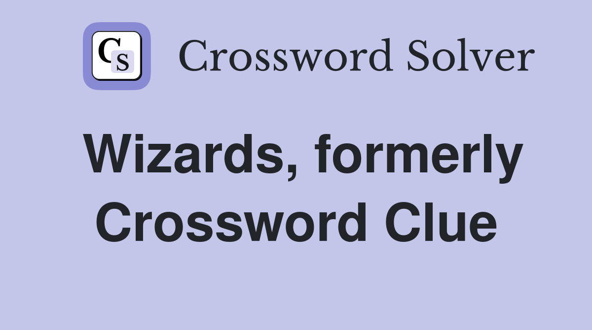 Wizards, formerly Crossword Clue