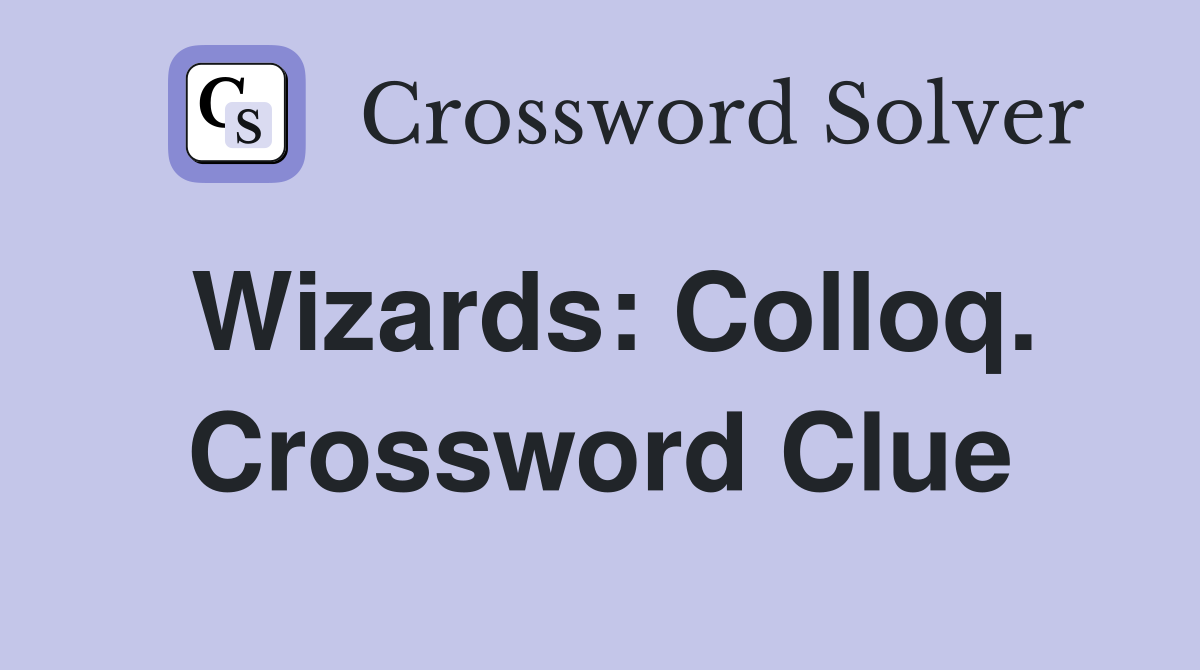 Wizards: Colloq. Crossword Clue