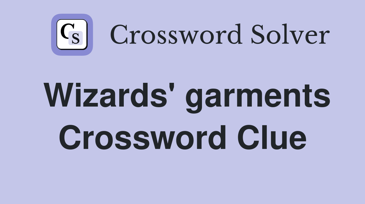Wizards' garments Crossword Clue