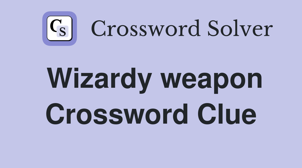Wizardy weapon Crossword Clue