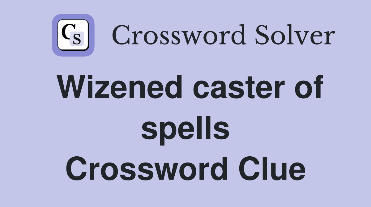 Wizened caster of spells Crossword Clue