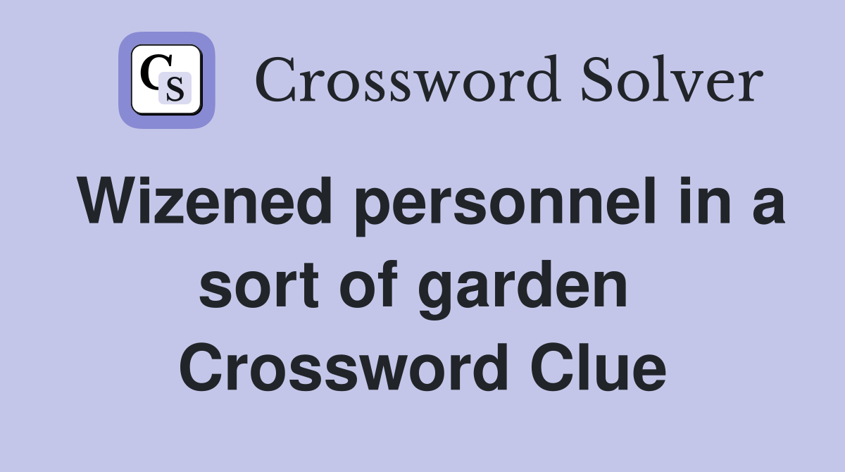 Wizened personnel in a sort of garden  Crossword Clue