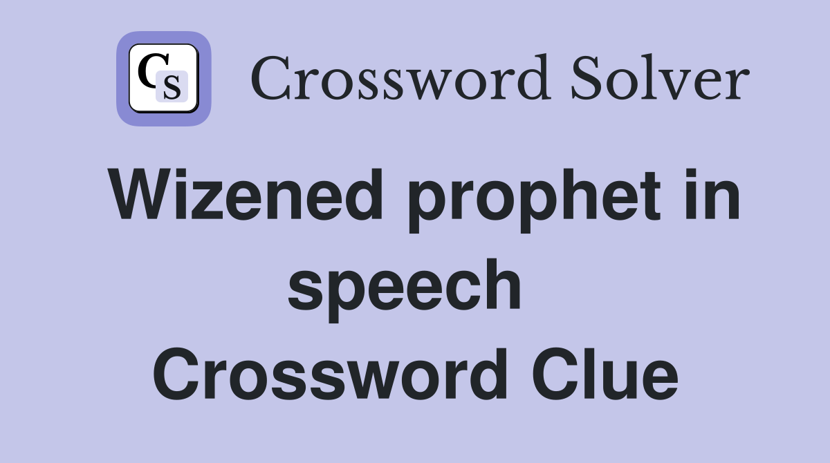 Wizened prophet in speech  Crossword Clue