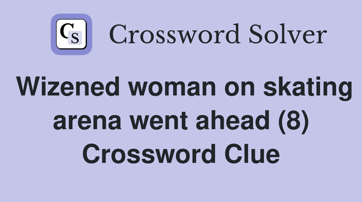 Wizened woman on skating arena went ahead (8) Crossword Clue