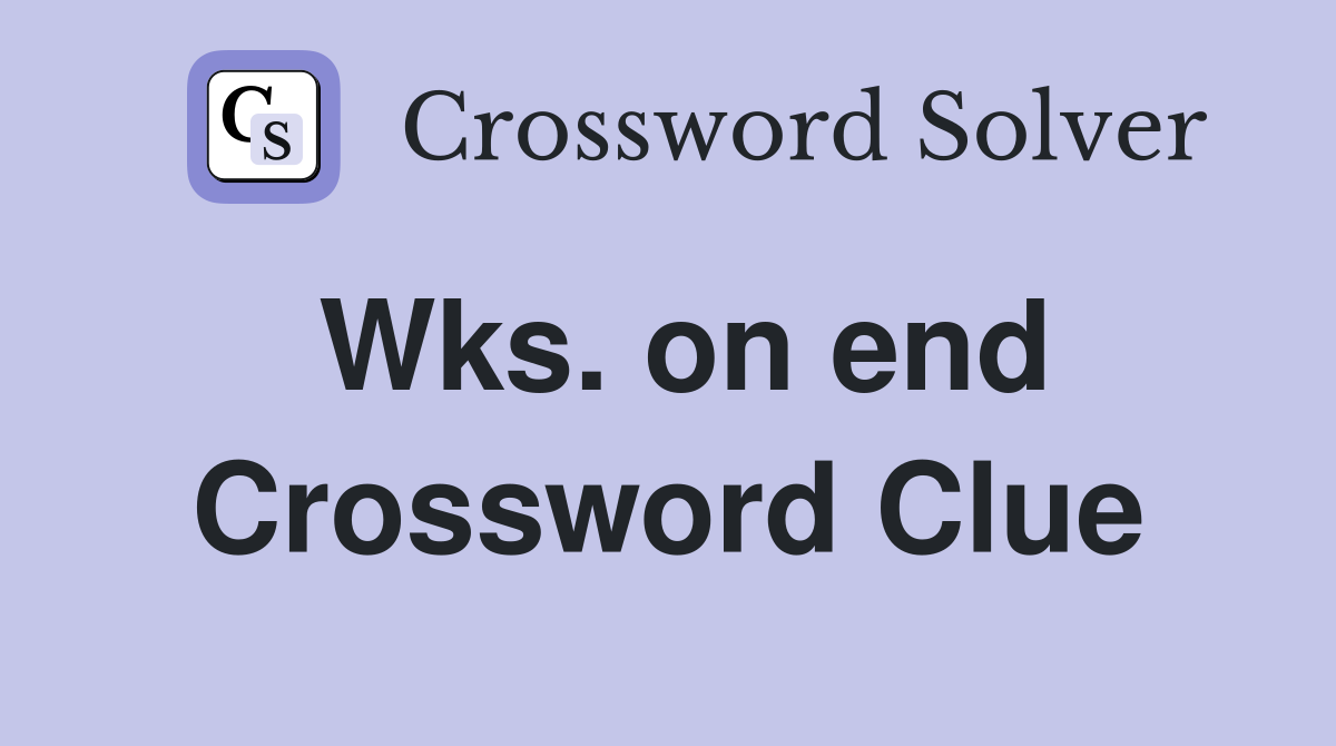 Wks. on end Crossword Clue