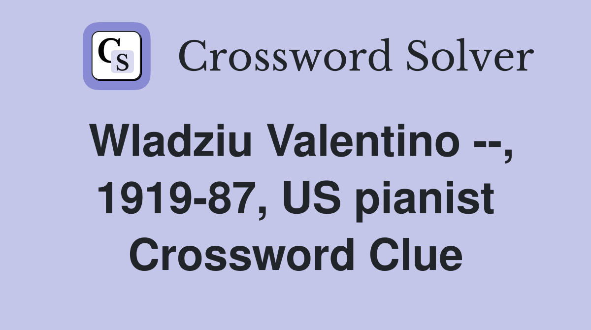 Wladziu Valentino --, 1919-87, US pianist Crossword Clue
