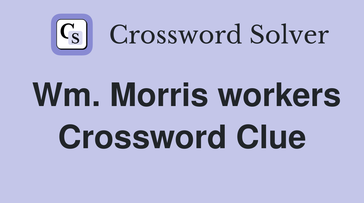 Wm. Morris workers Crossword Clue