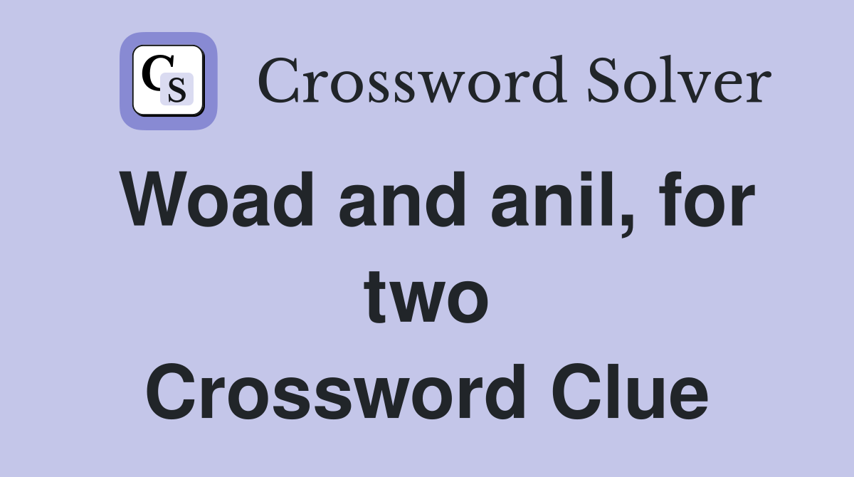Woad and anil, for two Crossword Clue