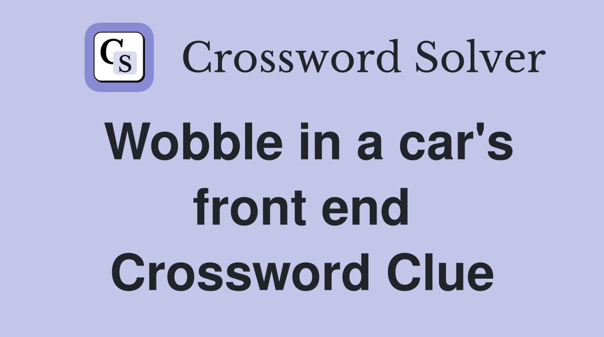 Wobble in a car's front end Crossword Clue