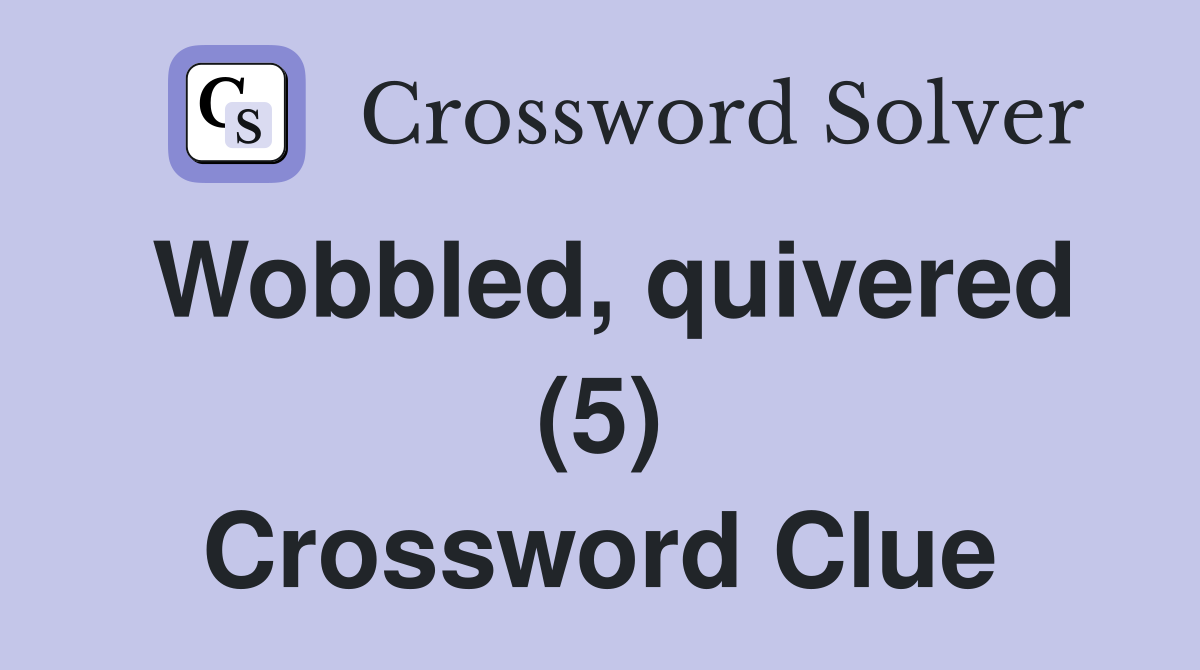 Wobbled, quivered (5) Crossword Clue