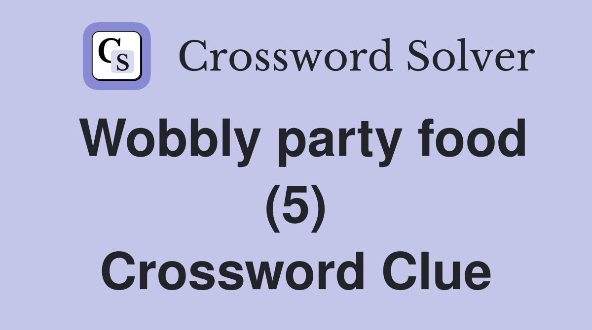 Wobbly party food (5) Crossword Clue