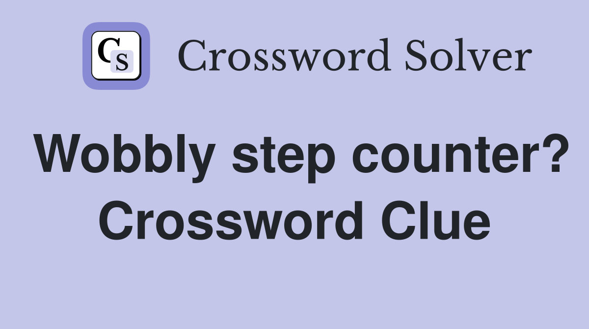 Wobbly step counter? Crossword Clue