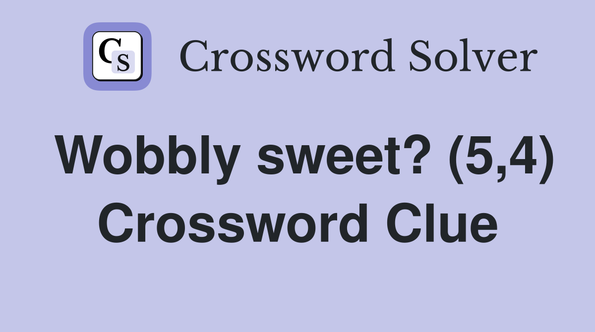 Wobbly sweet? (5,4) Crossword Clue