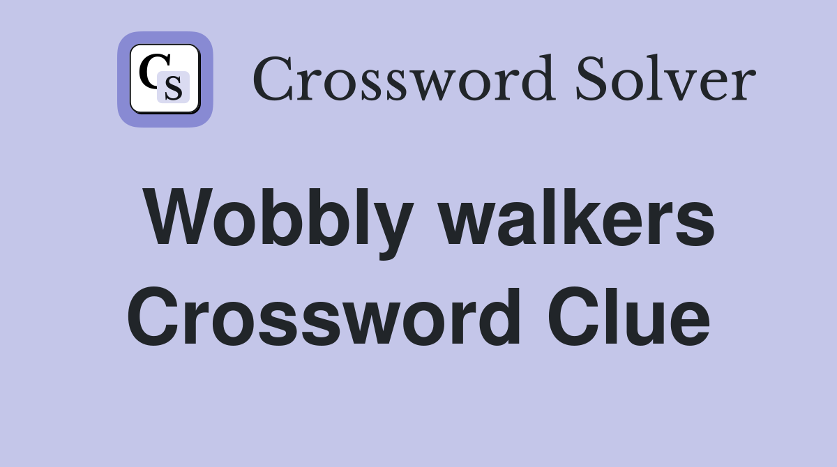 Wobbly walkers Crossword Clue