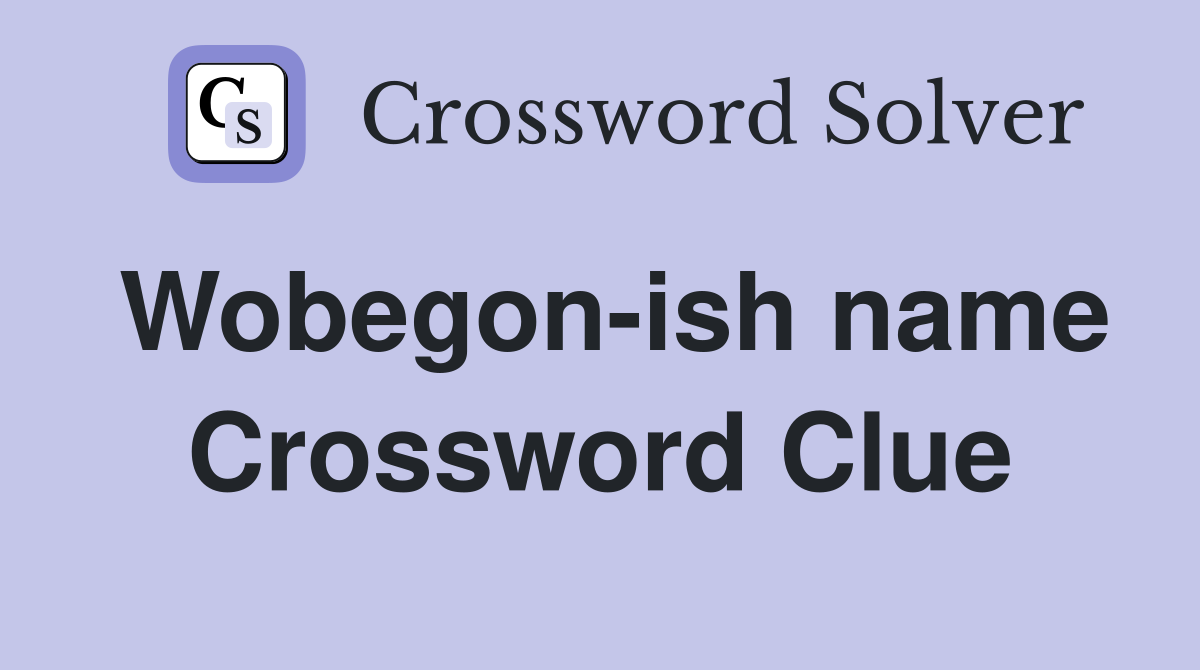 Wobegon-ish name Crossword Clue