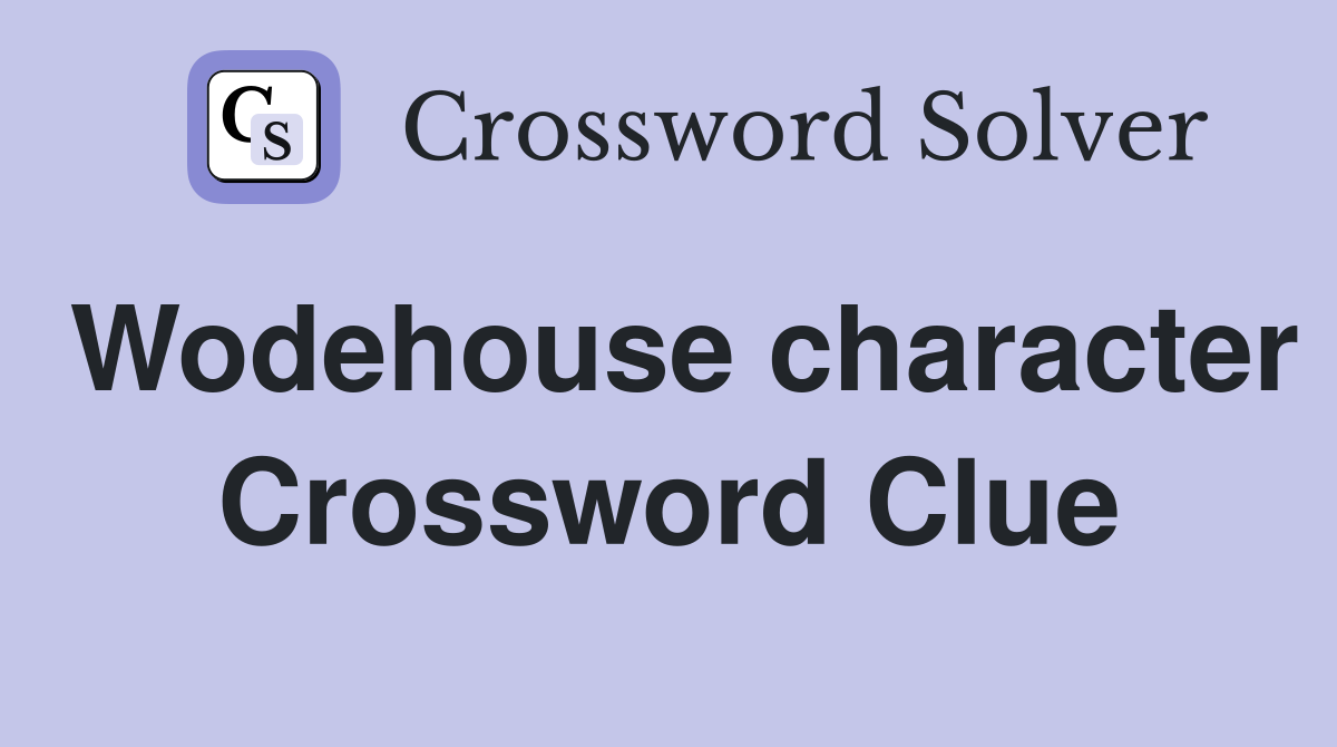 Wodehouse character Crossword Clue