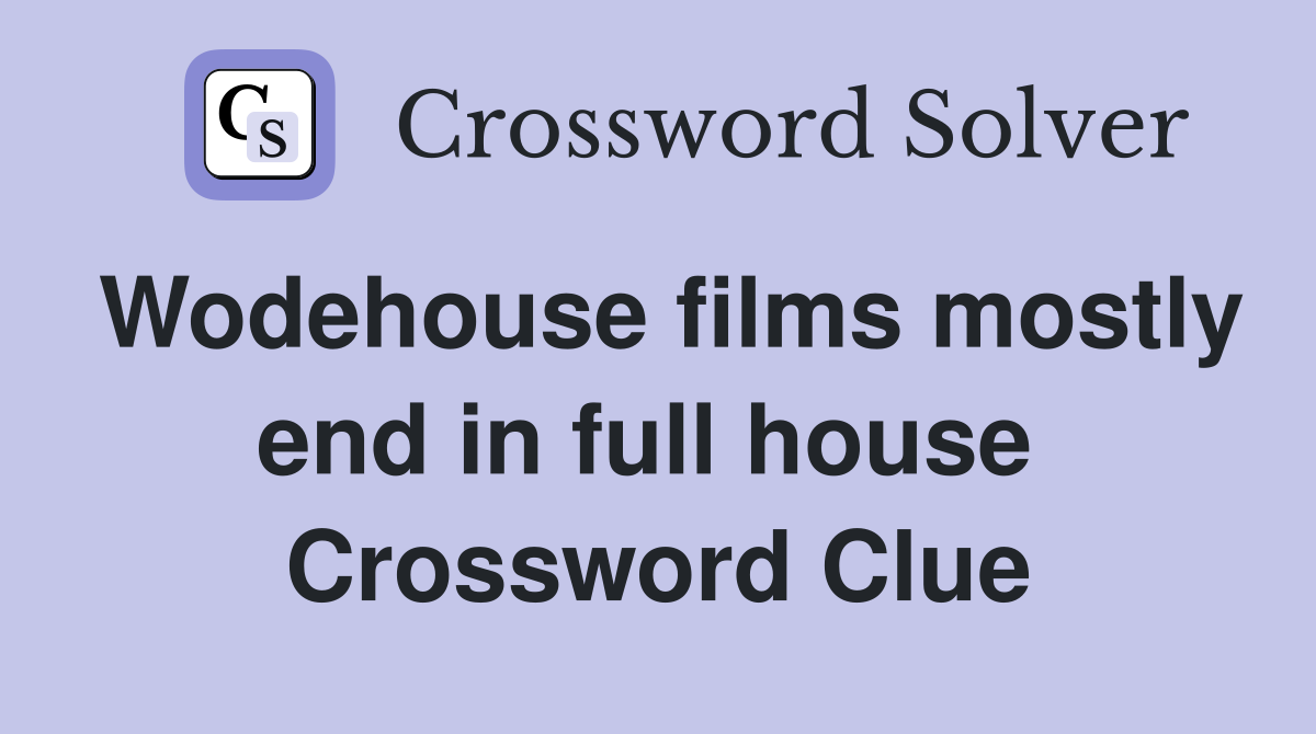Wodehouse films mostly end in full house  Crossword Clue
