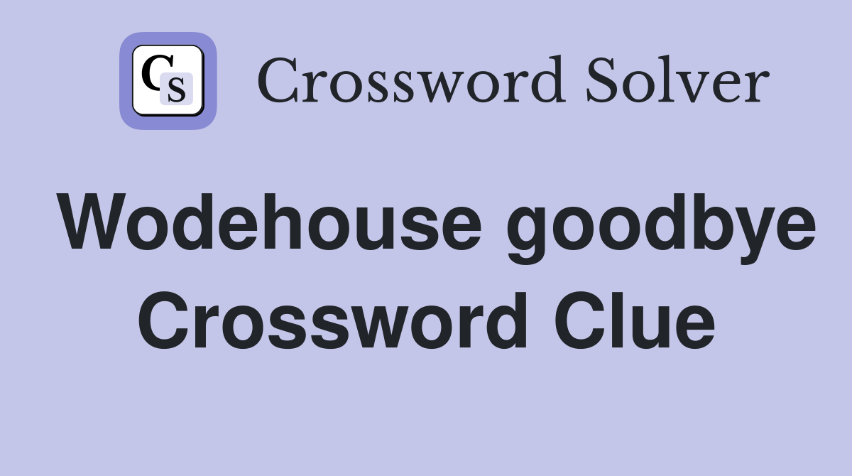 Wodehouse goodbye Crossword Clue