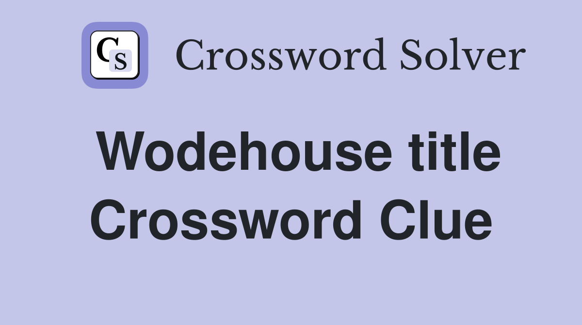 Wodehouse title Crossword Clue