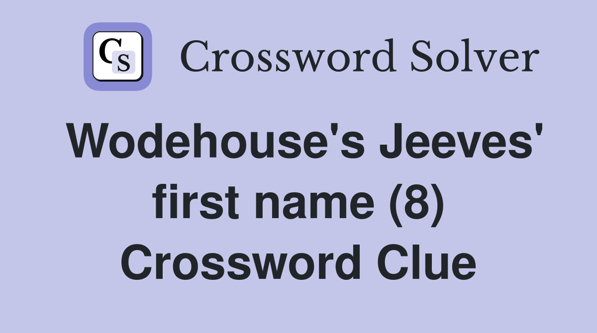 Wodehouse's Jeeves' first name (8) Crossword Clue