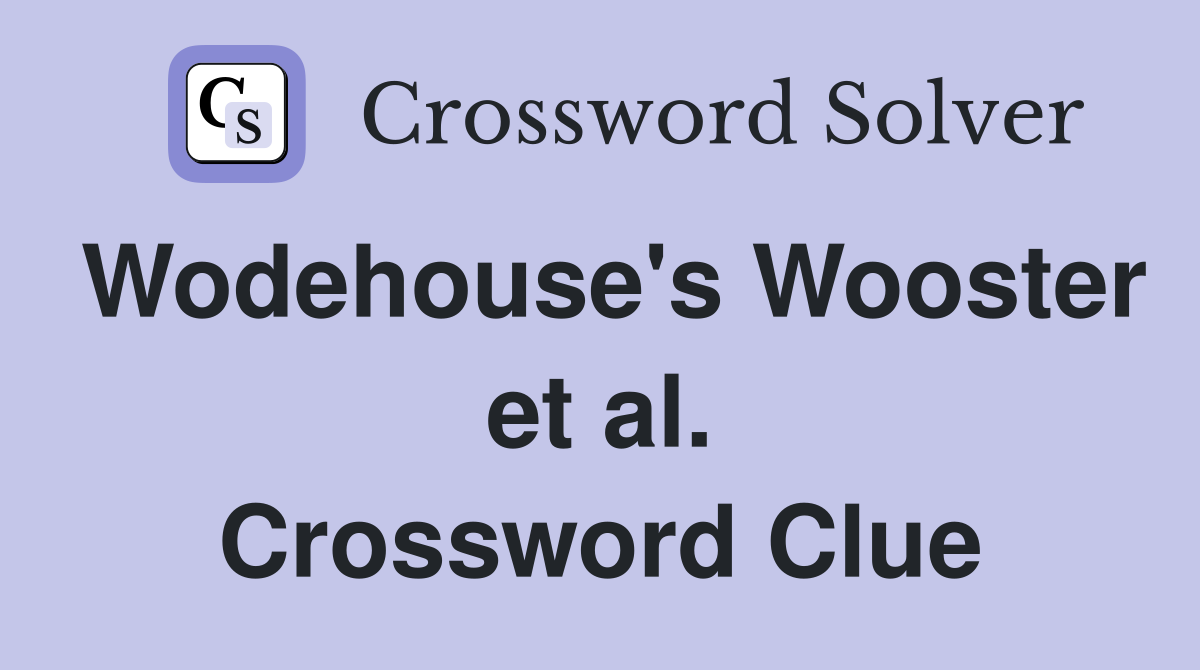 Wodehouse's Wooster et al. Crossword Clue