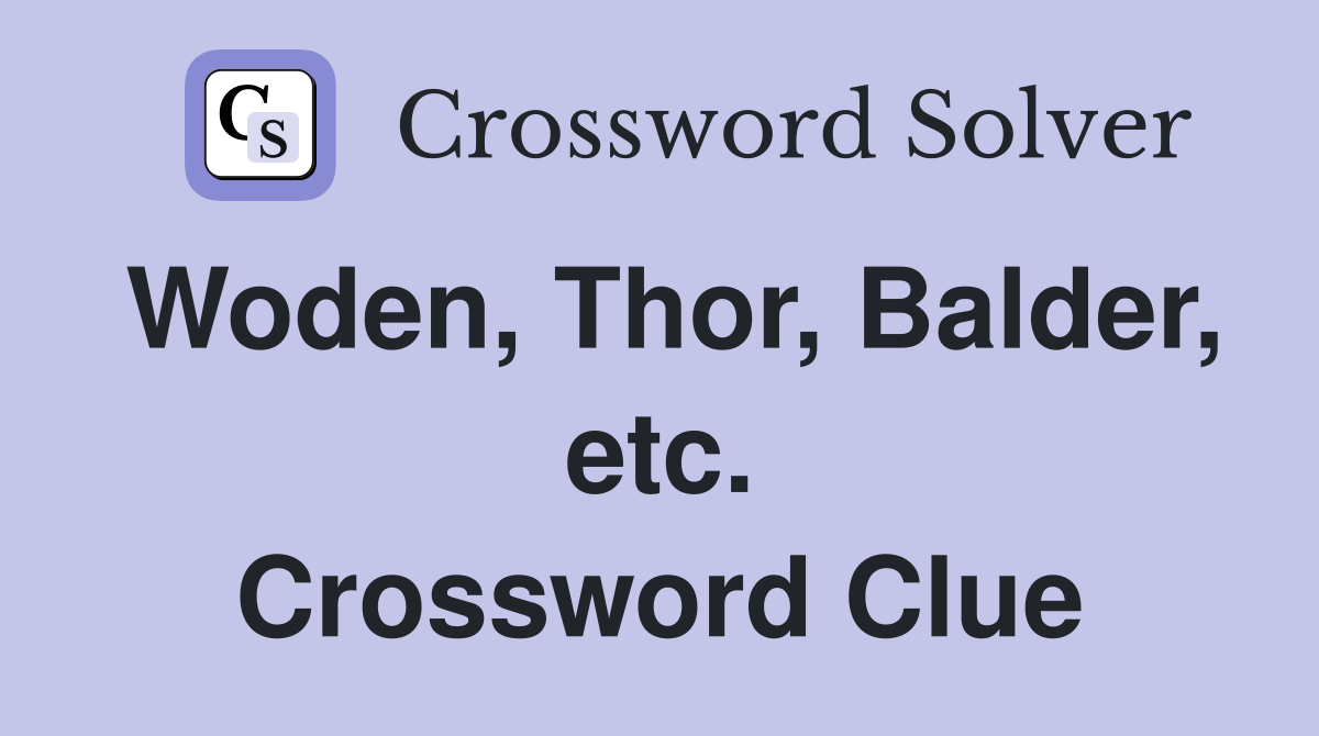 Woden, Thor, Balder, etc. Crossword Clue