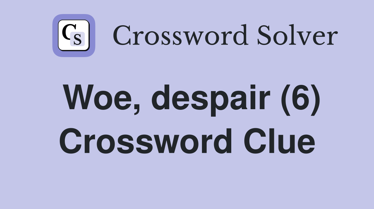 Woe, despair (6) Crossword Clue