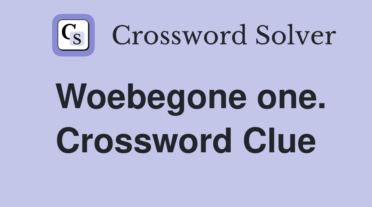 Woebegone one. Crossword Clue