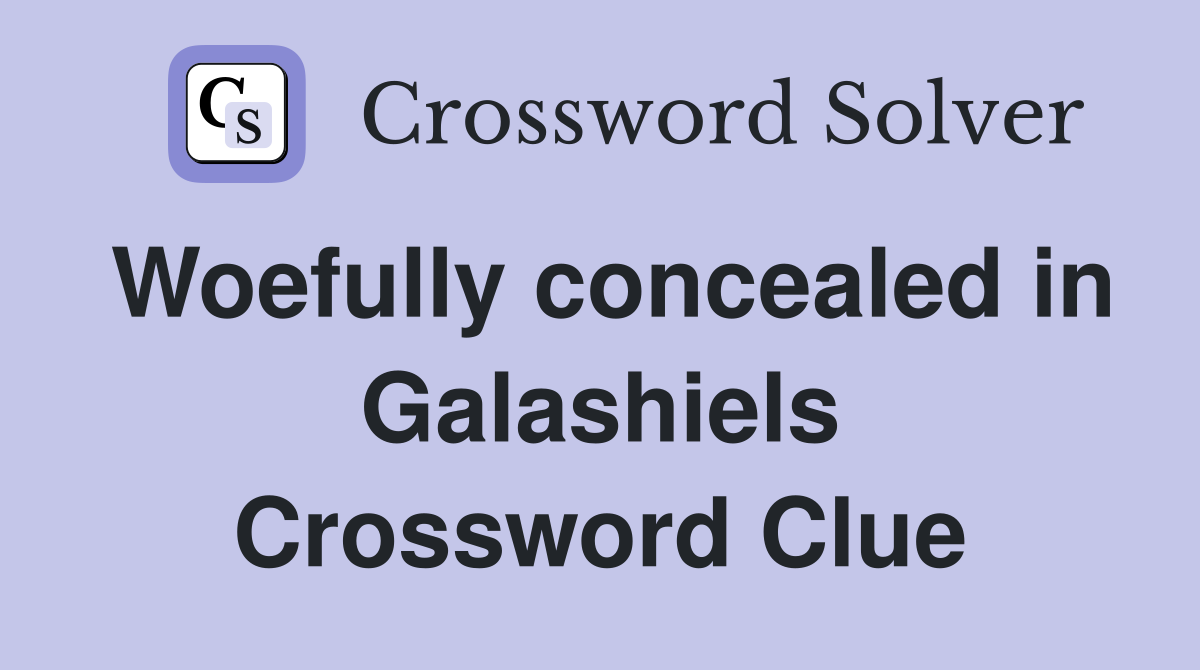 Woefully concealed in Galashiels Crossword Clue