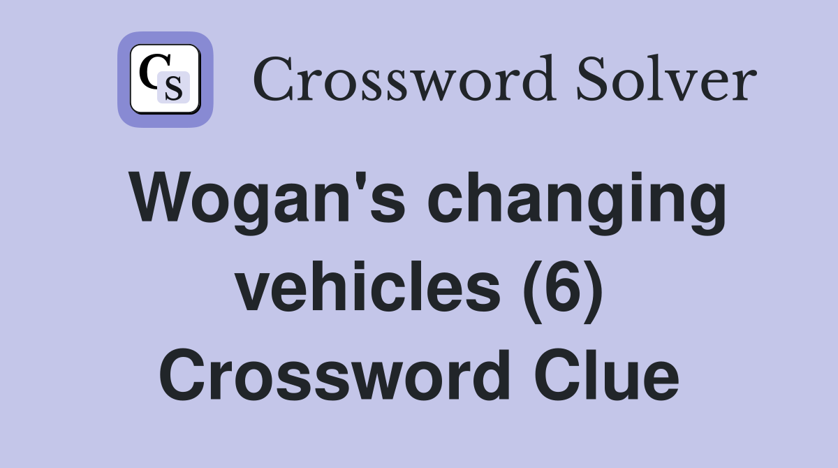 Wogan's changing vehicles (6) Crossword Clue