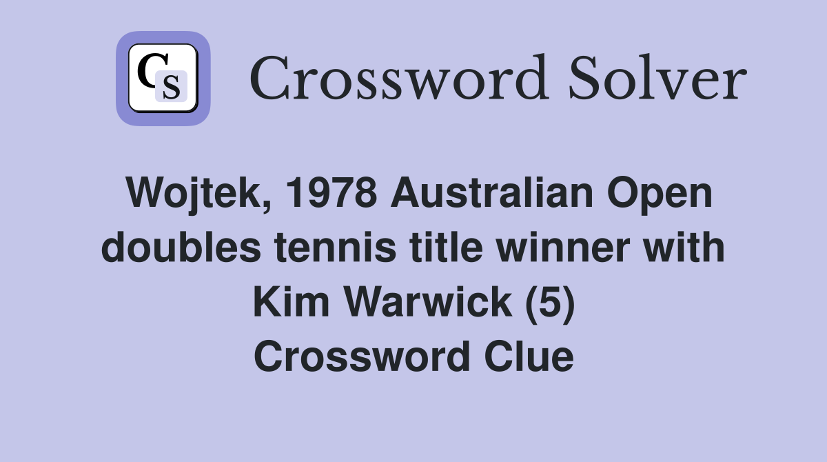 Wojtek, 1978 Australian Open doubles tennis title winner with Kim Warwick (5) Crossword Clue