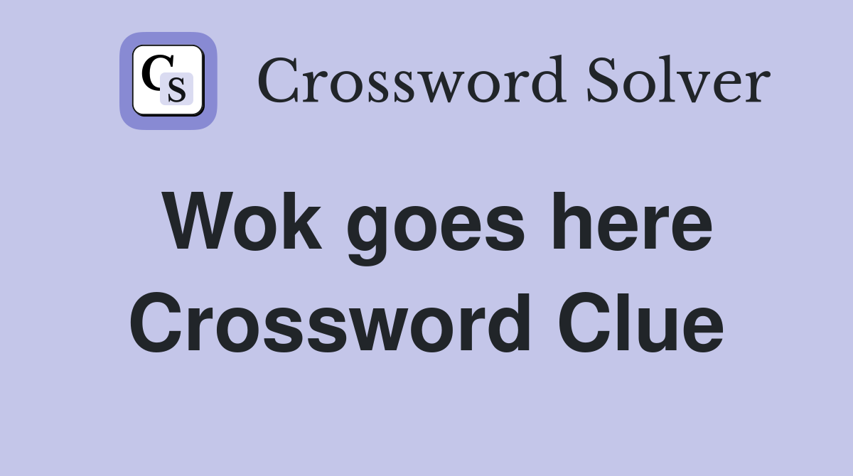 Wok goes here Crossword Clue