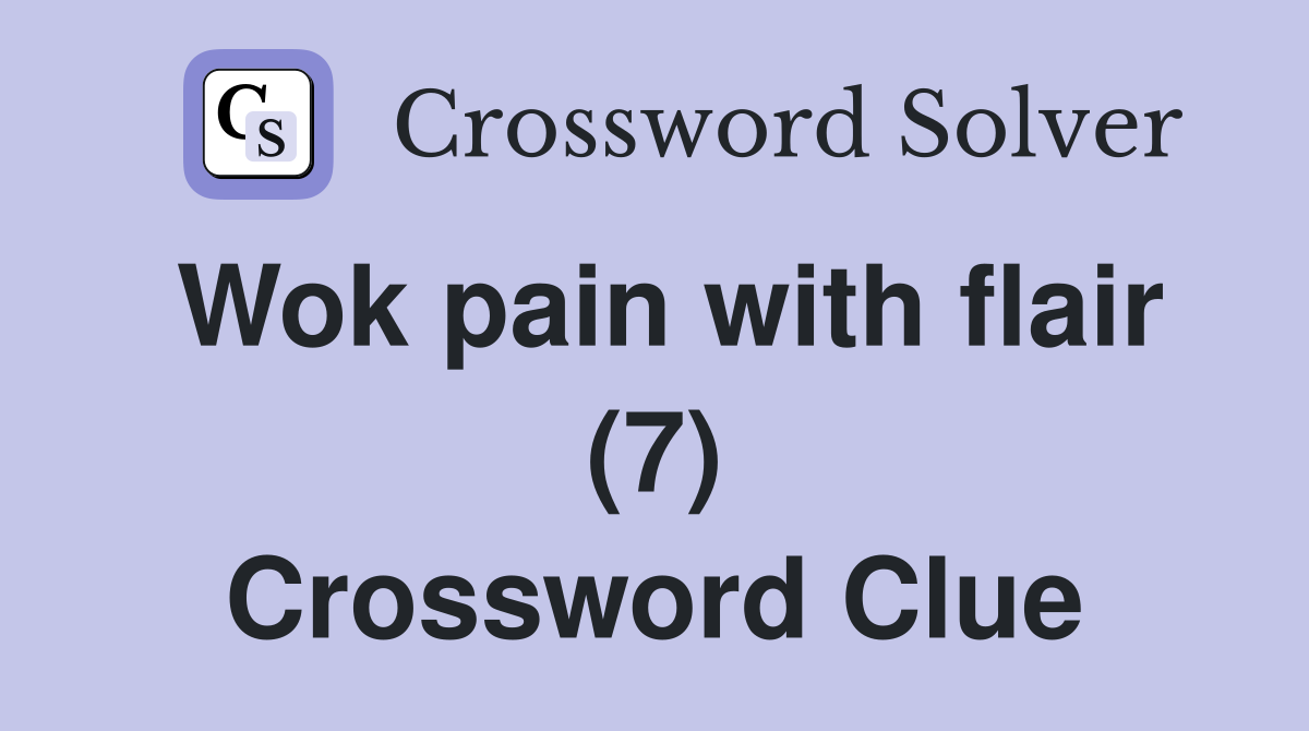 Wok pain with flair (7) Crossword Clue