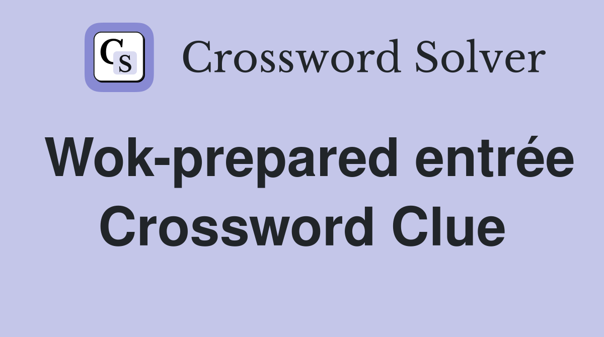 Wok-prepared entrée Crossword Clue
