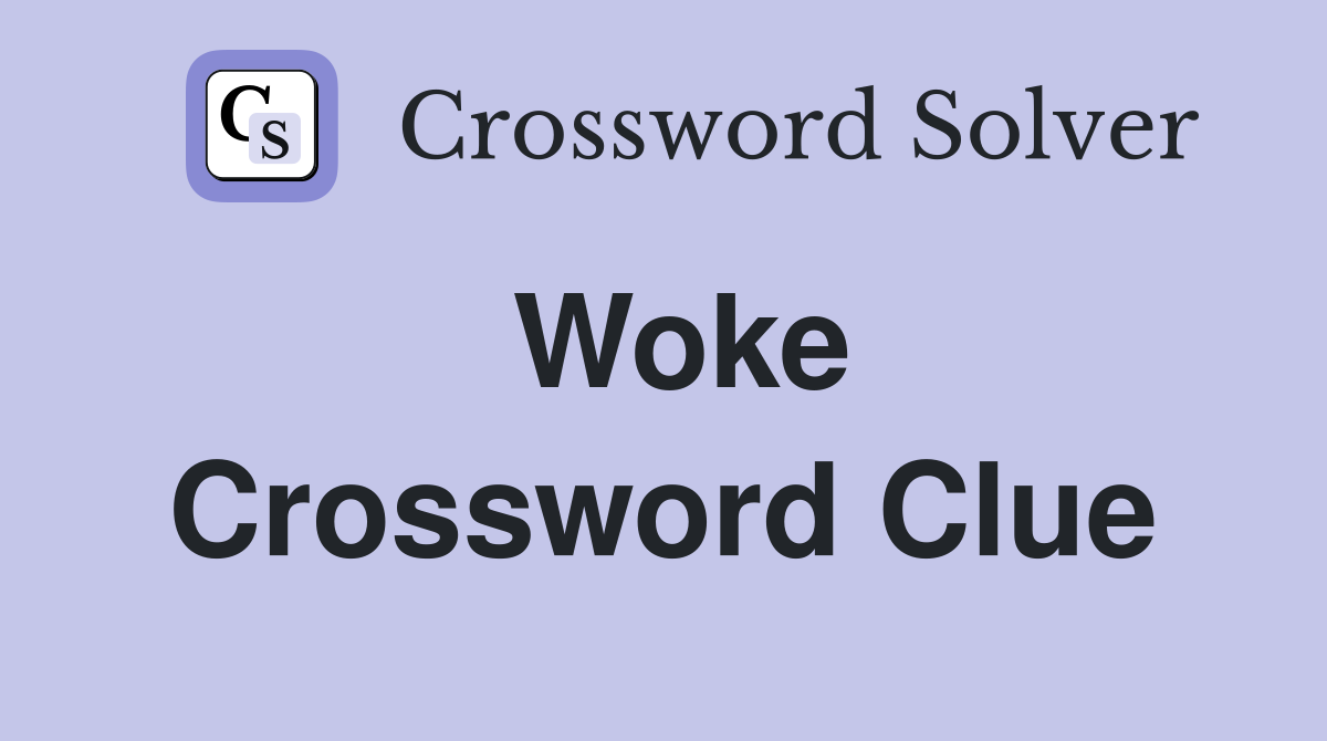 Woke Crossword Clue