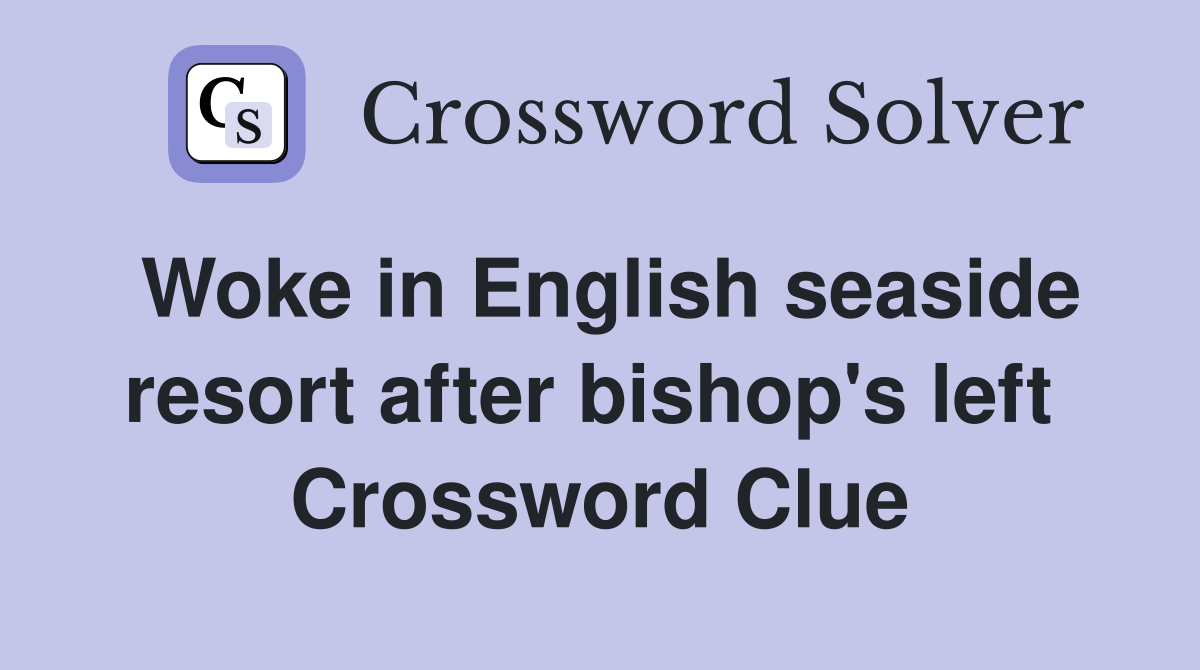 Woke in English seaside resort after bishop's left  Crossword Clue
