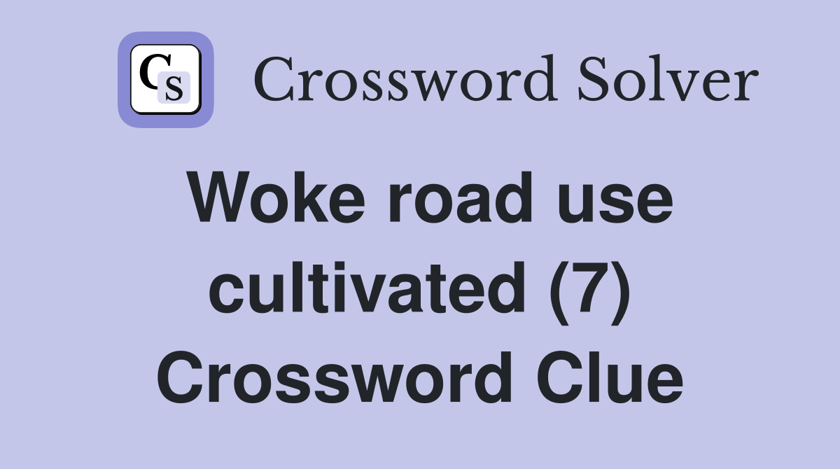 Woke road use cultivated (7) Crossword Clue