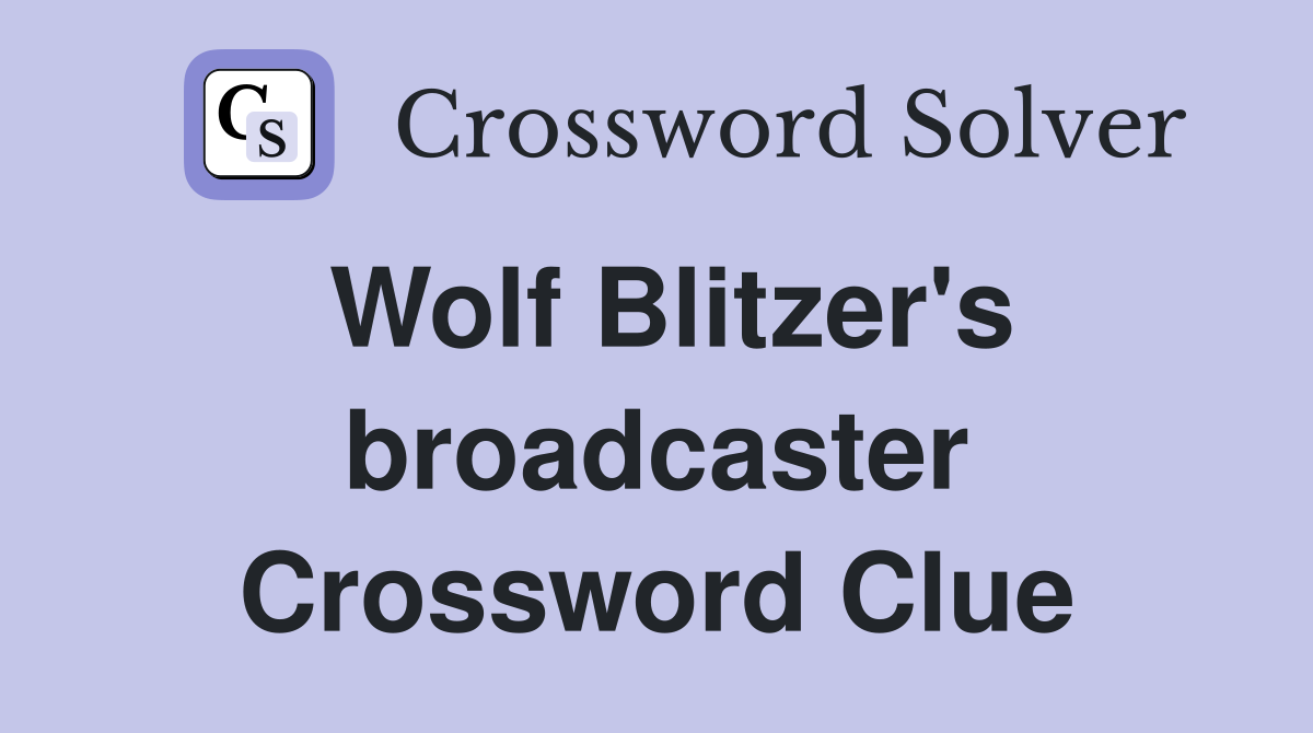 Wolf Blitzer's broadcaster Crossword Clue