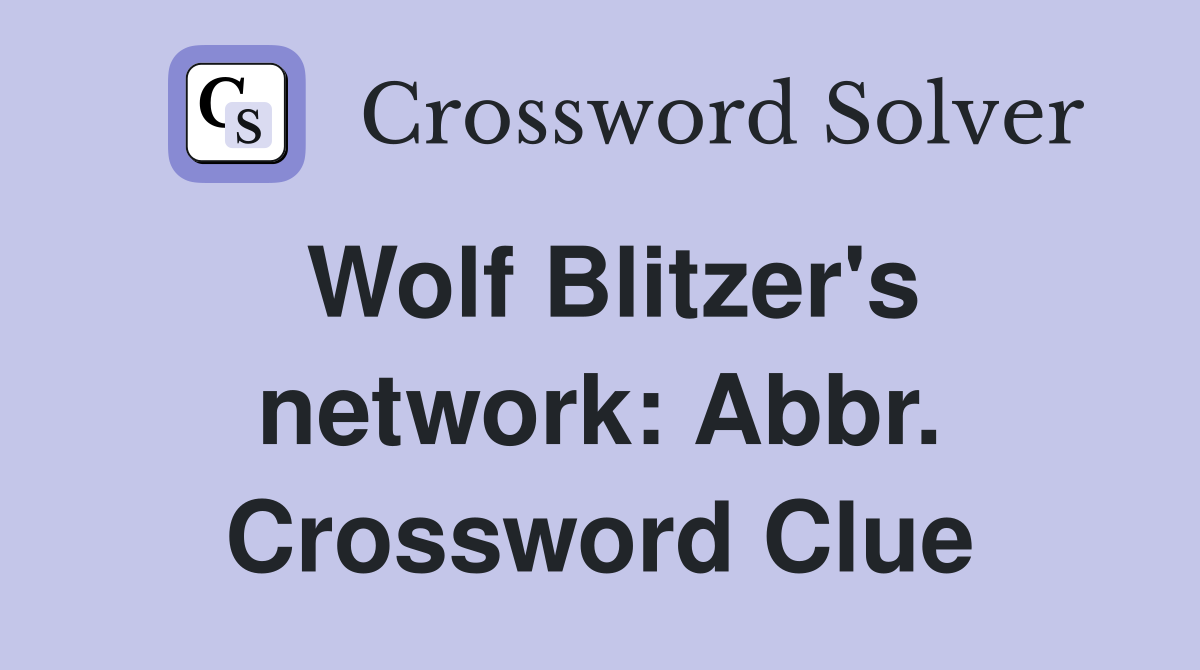 Wolf Blitzer's network: Abbr. Crossword Clue