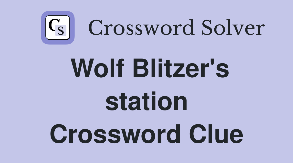 Wolf Blitzer's station Crossword Clue