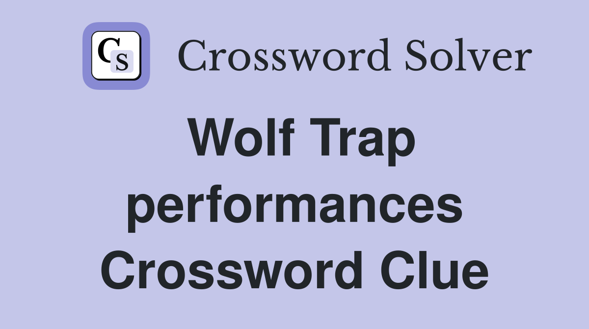 Wolf Trap performances Crossword Clue