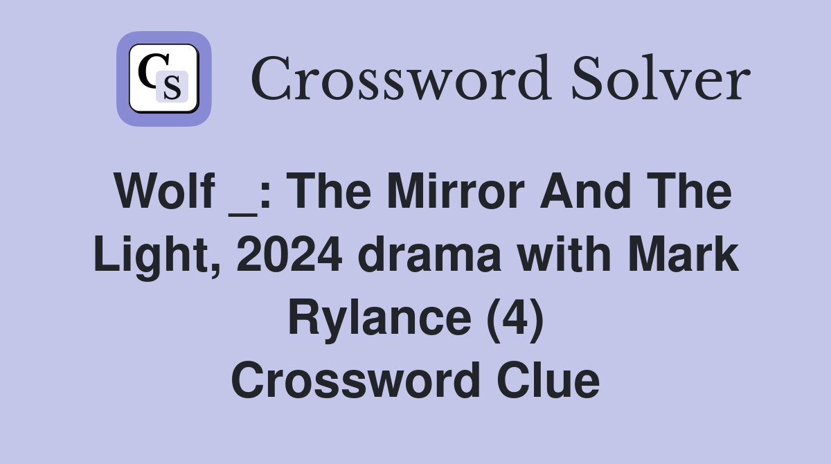 Wolf _: The Mirror And The Light, 2024 drama with Mark Rylance (4) Crossword Clue