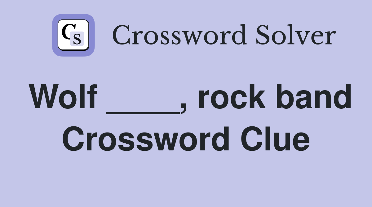 Wolf ____, rock band Crossword Clue